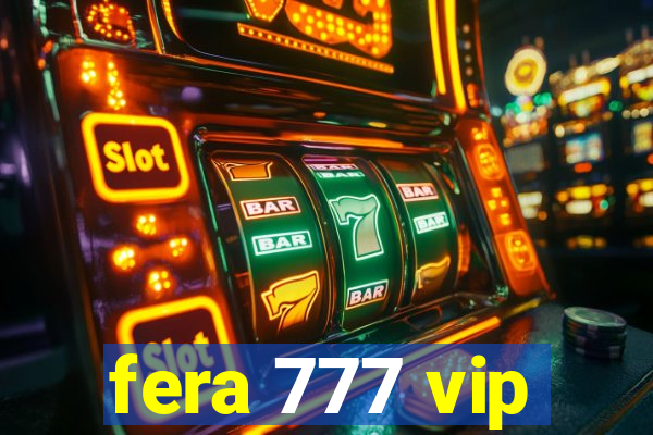 fera 777 vip